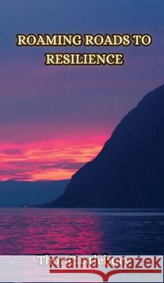 Roaming Roads to Resilience Thor Castlebury 9789916854952 Creative Arts Management Ou - książka