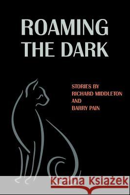 Roaming the Dark: Stories by Richard Middleton and Barry Pain Middleton, Richard 9781616461188 Coachwhip Publications - książka