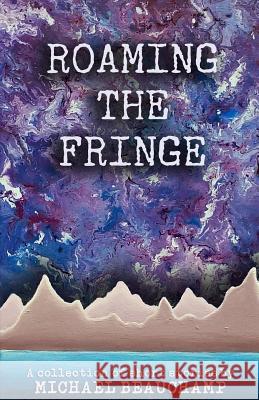 Roaming the Fringe: A Collection of Short Stories Michael Beauchamp 9780692808528 Eleusis Press - książka