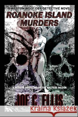 Roanoke Island Murders: A Modern Retelling of the Maltese Falcon Joe C. Ellis 9780979665592 Upper Ohio Valley Books - książka