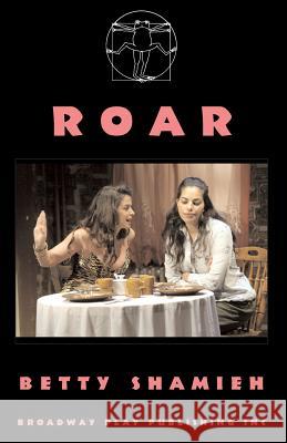 Roar Betty Shamieh 9780881452556 Broadway Play Publishing Inc - książka