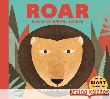 Roar: A Book of Animal Sounds Katerina Kerouli Katerina Kerouli 9781547606412 Bloomsbury Publishing PLC - książka