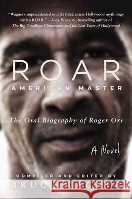 Roar: American Master, the Oral Biography of Roger Orr Wagner, Bruce 9781956763225 Arcade Publishing - książka