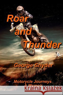 Roar and Thunder: Motorcycle Journeys, A Memoir Snyder, George 9781508855019 Createspace - książka