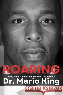 Roaring: A Journey of Purpose, Leadership and Redemption Owl Publishers Mario King 9781966968474 Owl Publishing Company - książka
