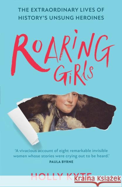 Roaring Girls: The Extraordinary Lives of History’s Unsung Heroines Holly Kyte 9780008423148 HarperCollins Publishers - książka
