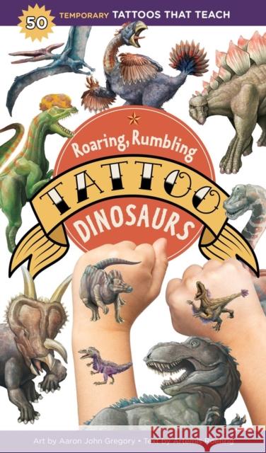 Roaring, Rumbling Tattoo Dinosaurs: 50 Temporary Tattoos That Teach Gregory, Aaron John 9781635863192 Storey Publishing - książka