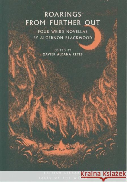 Roarings from Further Out: Four Weird Novellas by Algernon Blackwood Algernon Blackwood Xavier Aldan 9780712353052 British Library - książka