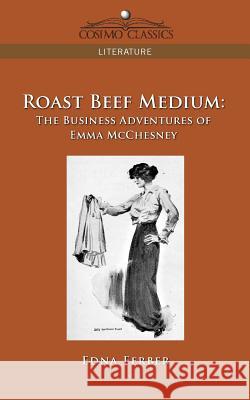 Roast Beef Medium: The Business Adventures of Emma McChesney Edna Ferber 9781596057555 Cosimo Classics - książka