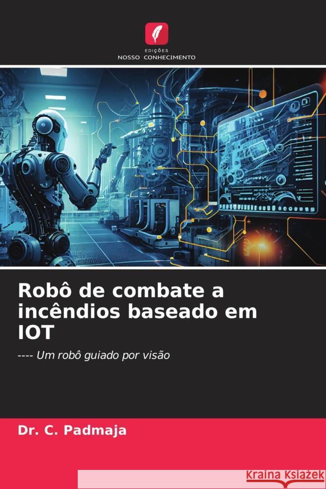 Rob? de combate a inc?ndios baseado em IOT C. Padmaja 9786207331086 Edicoes Nosso Conhecimento - książka