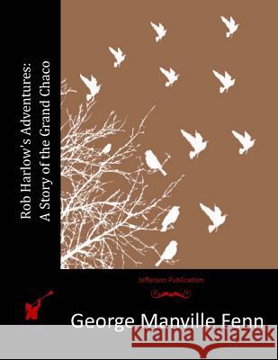Rob Harlow's Adventures: A Story of the Grand Chaco George Manville Fenn 9781518639869 Createspace - książka