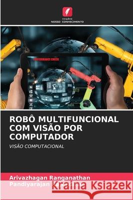 ROBÔ MULTIFUNCIONAL COM VISÃO POR COMPUTADOR Ranganathan, Arivazhagan, Rajendiran, Pandiyarajan 9786208005955 Edições Nosso Conhecimento - książka