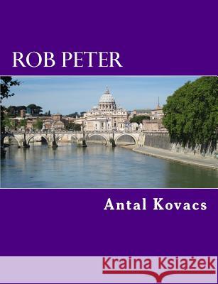 Rob Peter Antal Kovacs 9781500760236 Createspace Independent Publishing Platform - książka