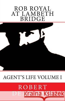 Rob Royal At Lambeth Bridge: Agent's Life Bair, Robert Dean 9781535218009 Createspace Independent Publishing Platform - książka