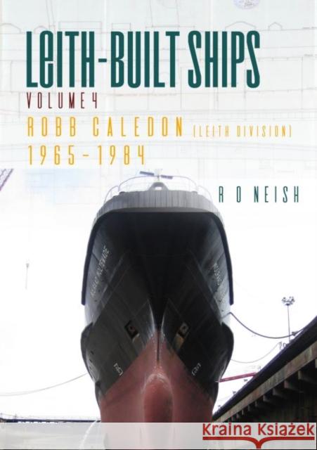 Robb Caledon 1965–1984: Leith-Built Ships Volume 4 R. O. Neish 9781849955782 Whittles Publishing - książka