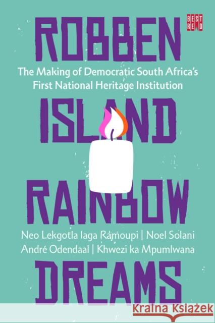 Robben Island Rainbow Dreams: The Making of Democratic South Africa's First National Heritage Institution André Odendaal, Khwezi ka Mpumlwana, Neo Lekgotla laga Ramoupi 9781928246299 Eurospan (JL) - książka