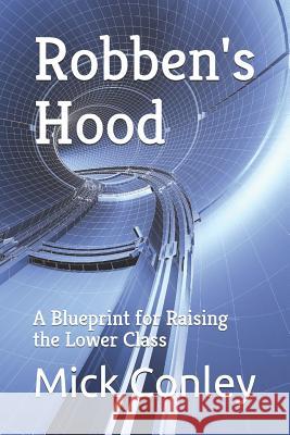 Robben's Hood: A Blueprint for Raising the Lower Class Sue Baker Mick Conley 9781091195387 Independently Published - książka