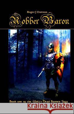 Robber Baron - The Wolf's Head Banner Saga: Book One Roger J. Dawson Thomas G. L Ellenor D 9781484186572 Createspace Independent Publishing Platform - książka