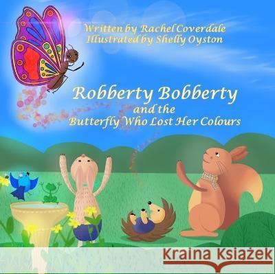Robberty Bobberty and the Butterfly Who Lost Her Colours Coverdale, Rachel 9781916108066 Willow Breeze Publishing - książka