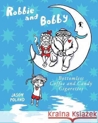 Robbie and Bobby - Bottomless Coffee and Candy Cigarettes Jason Poland 9781482531183 Createspace Independent Publishing Platform - książka