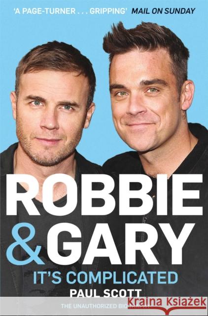 Robbie and Gary : It's Complicated - The Unauthorised Biography Paul Scott   9780283072109 Sidgwick & Jackson Ltd - książka