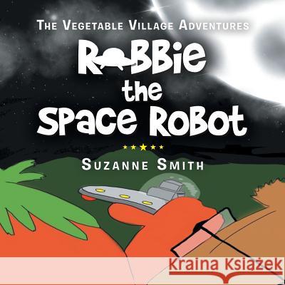 Robbie the Space Robot Suzanne Smith   9781728385860 Authorhouse UK - książka