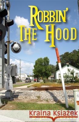 Robbin' the Hood MR D. Jay Thompson 9781620302453 Bookpatch.com - książka