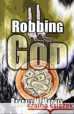 Robbing God Randall Michael Mooney 9780981965710 Crossover Publications LLC - książka