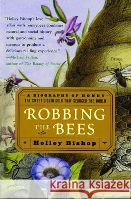 Robbing the Bees: A Biography of Honey--The Sweet Liquid Gold That Seduced the World Holley Bishop 9780743250221 Free Press - książka
