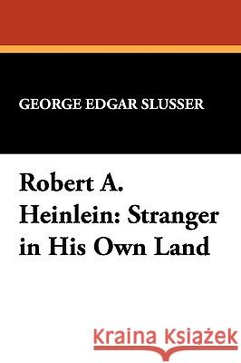 Robert A. Heinlein: Stranger in His Own Land Slusser, George Edgar 9780893702106 Borgo Press - książka