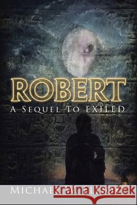 Robert: A Sequel to Exiled Michael W. Elliott 9781728366883 Authorhouse - książka