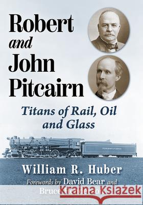 Robert and John Pitcairn: Titans of Rail, Oil and Glass William R. Huber 9781476696911 McFarland & Company - książka
