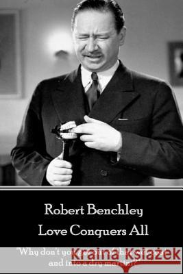 Robert Benchley - Love Conquers All: 