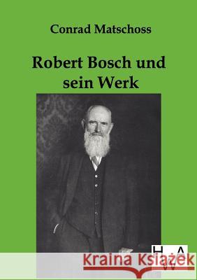 Robert Bosch Und Sein Werk Conrad Matschoss 9783863830601 Salzwasser-Verlag Gmbh - książka