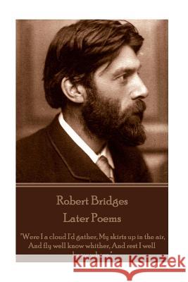 Robert Bridges - Later Poems: 