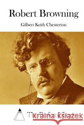 Robert Browning G. K. Chesterton The Perfect Library 9781511415392 Createspace - książka