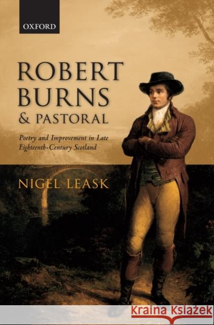 Robert Burns and Pastoral: Poetry and Improvement in Late Eighteenth-Century Scotland Leask, Nigel 9780199572618 Oxford University Press - książka