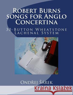 Robert Burns songs for Anglo Concertina: 30-Button Wheatstone Lachenal System Sarek, Ondrej 9781483933719 Createspace - książka