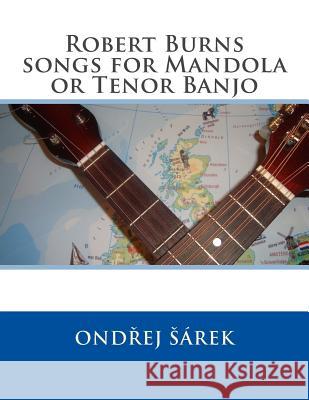 Robert Burns songs for Mandola or Tenor Banjo Sarek, Ondrej 9781523741175 Createspace Independent Publishing Platform - książka