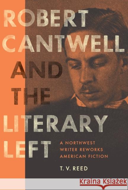 Robert Cantwell and the Literary Left: A Northwest Writer Reworks American Fiction Reed, T. V. 9780295993621 University of Washington Press - książka