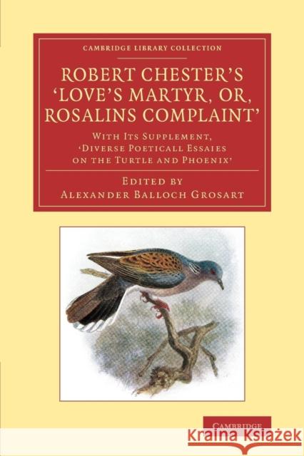 Robert Chester's 'Love's Martyr; Or, Rosalins Complaint': With Its Supplement, 'Diverse Poeticall Essaies on the Turtle and Phoenix' Chester, Robert 9781108067959 Cambridge University Press - książka