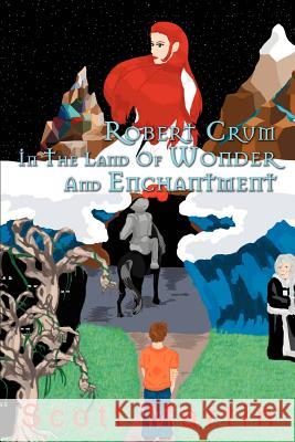 Robert Crum In The Land Of Wonder And Enchantment: A Faerie Adventure Martin, Scott 9780595343713 iUniverse - książka