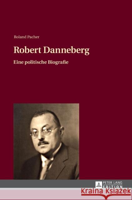Robert Danneberg: Eine Politische Biografie Pacher, Roland 9783631627860 Peter Lang Gmbh, Internationaler Verlag Der W - książka