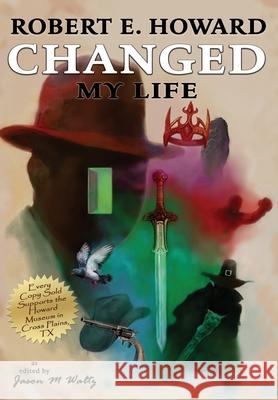 Robert E. Howard Changed My Life: Personal Essays about an Extraordinary Legacy Jason M. Waltz Didier Normand Robert E. Howard 9780578661759 Rogue Blades Foundation - książka