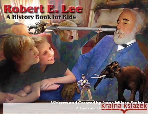 Robert E. Lee: A History Book for Kids Anne Wilson Smith Gregory Newson 9781947660441 Shotwell Publishing LLC - książka