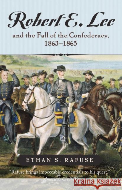 Robert E. Lee and The Fall of the Confederacy, 1863-1865 Ethan S. Rafuse 9780742551268 Rowman & Littlefield - książka