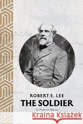 Robert E. Lee: The Soldier Major-General Frederick Maurice George Bagby 9781736815885 Tall Men Books - książka