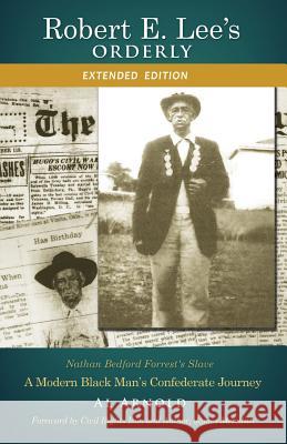 Robert E. Lee's Orderly: A Modern Black Man's Confederate Journey Al Arnold, Meredith James 9780692162576 Orderlyforlee - książka