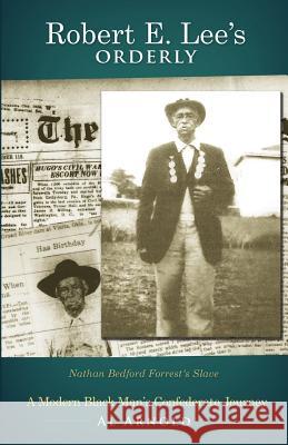 Robert E. Lee's Orderly: A Modern Black Man's Confederate Journey Al Arnold, Otis Westbrook Pickett 9780692545409 Orderlyforlee - książka