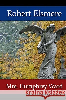 Robert Elsmere Mrs Humphrey Ward 9780984220014 Gregorivs Publishing LLC - książka